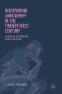 Discovering John Dewey in the Twenty-First Century: Dialogues on the Present and Future of Education