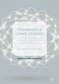 Title: Transmedia Crime Stories: The Trial of Amanda Knox and Raffaele Sollecito in the Globalised Media Sphere, Author: Lieve Gies