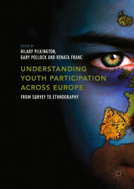 Title: Understanding Youth Participation Across Europe: From Survey to Ethnography, Author: Hilary Pilkington