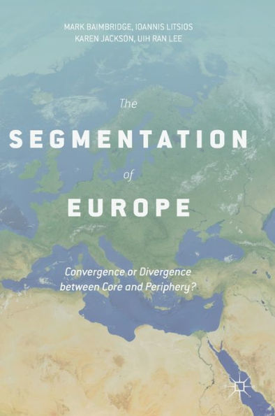 The Segmentation of Europe: Convergence or Divergence between Core and Periphery?