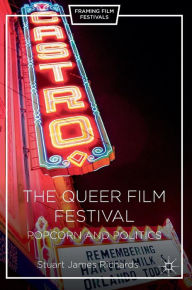 Title: The Queer Film Festival: Popcorn and Politics, Author: Stuart James Richards