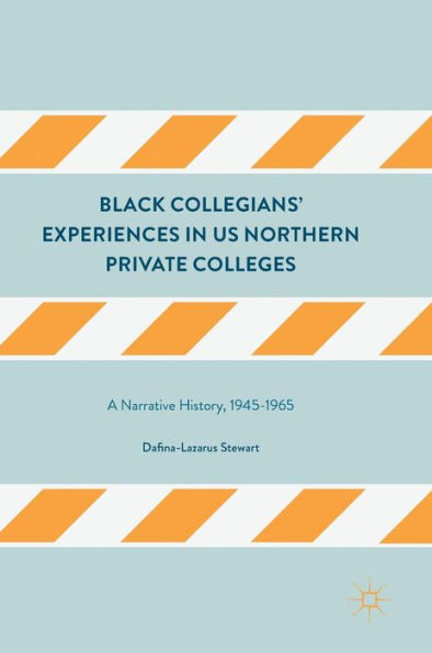 Black Collegians' Experiences US Northern Private Colleges: A Narrative History, 1945-1965