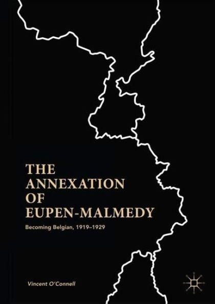 The Annexation of Eupen-Malmedy: Becoming Belgian, 1919-1929