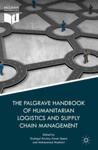 Title: The Palgrave Handbook of Humanitarian Logistics and Supply Chain Management, Author: Gyöngyi Kovács