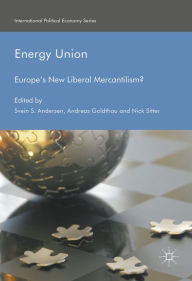 Title: Energy Union: Europe's New Liberal Mercantilism?, Author: Svein S. Andersen