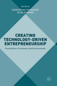 Title: Creating Technology-Driven Entrepreneurship: Foundations, Processes and Environments, Author: Giuseppina Passiante