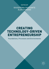 Title: Creating Technology-Driven Entrepreneurship: Foundations, Processes and Environments, Author: Giuseppina Passiante