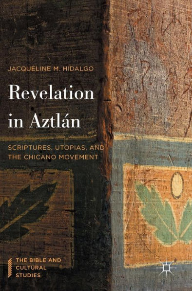 Revelation Aztlán: Scriptures, Utopias, and the Chicano Movement