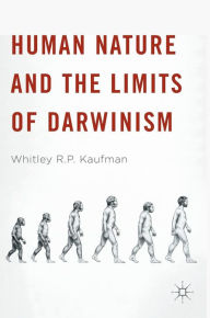 Title: Human Nature and the Limits of Darwinism, Author: Whitley R.P. Kaufman
