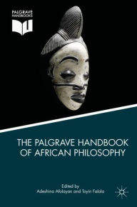 Title: The Palgrave Handbook of African Philosophy, Author: Adeshina Afolayan