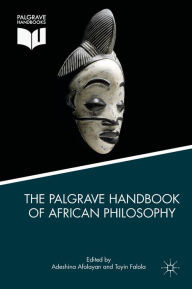 Title: The Palgrave Handbook of African Philosophy, Author: Adeshina Afolayan