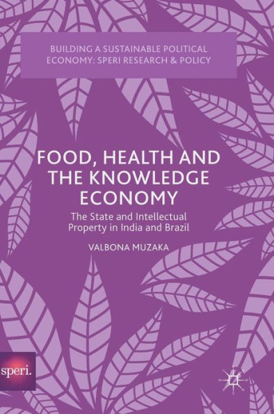 Food, Health and the Knowledge Economy: The State and Intellectual Property in India and Brazil