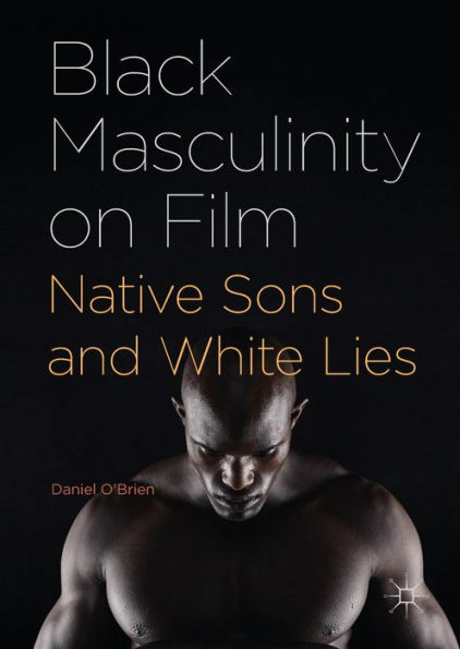 Black Masculinity on Film: Native Sons and White Lies