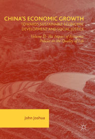 Title: China's Economic Growth: Towards Sustainable Economic Development and Social Justice: Volume II: The Impact of Economic Policies on the Quality of Life, Author: John Joshua