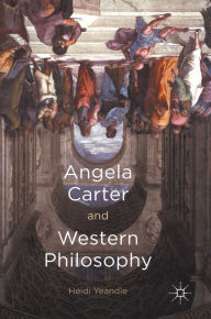 Title: Angela Carter and Western Philosophy, Author: Heidi Yeandle