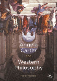 Title: Angela Carter and Western Philosophy, Author: Heidi Yeandle