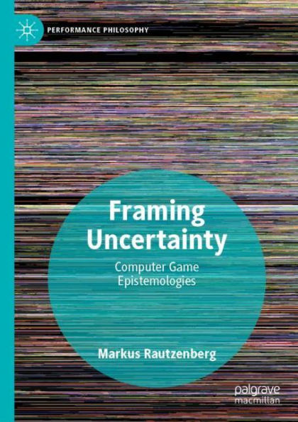 Framing Uncertainty: Computer Game Epistemologies