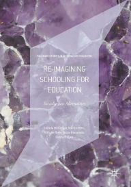 Title: Re-imagining Schooling for Education: Socially Just Alternatives, Author: Glenda McGregor