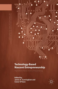 Title: Technology-Based Nascent Entrepreneurship: Implications for Economic Policymaking, Author: James A. Cunningham