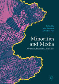 Title: Minorities and Media: Producers, Industries, Audiences, Author: John Budarick