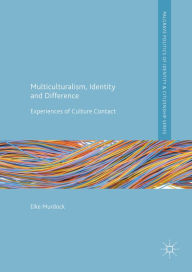 Title: Multiculturalism, Identity and Difference: Experiences of Culture Contact, Author: Elke Murdock