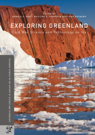 Title: Exploring Greenland: Cold War Science and Technology on Ice, Author: Ronald E. Doel