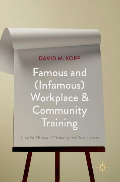 Famous and (Infamous) Workplace Community Training: A Social History of Training Development