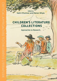 Title: Children's Literature Collections: Approaches to Research, Author: Keith O'Sullivan