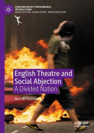 Title: English Theatre and Social Abjection: A Divided Nation, Author: Nadine Holdsworth