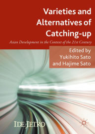 Title: Varieties and Alternatives of Catching-up: Asian Development in the Context of the 21st Century, Author: Yukihito Sato