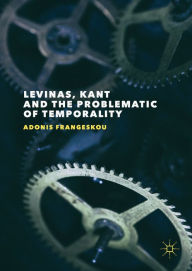 Title: Levinas, Kant and the Problematic of Temporality, Author: Adonis Frangeskou