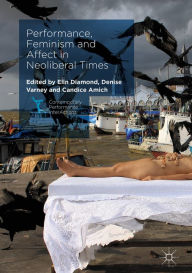 Title: Performance, Feminism and Affect in Neoliberal Times, Author: Elin Diamond