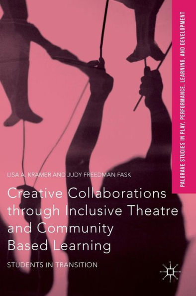 Creative Collaborations through Inclusive Theatre and Community Based Learning: Students Transition