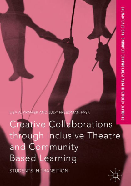 Creative Collaborations through Inclusive Theatre and Community Based Learning: Students in Transition