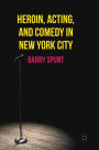Heroin, Acting, and Comedy in New York City