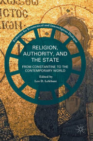 Title: Religion, Authority, and the State: From Constantine to the Contemporary World, Author: Leo D. Lefebure