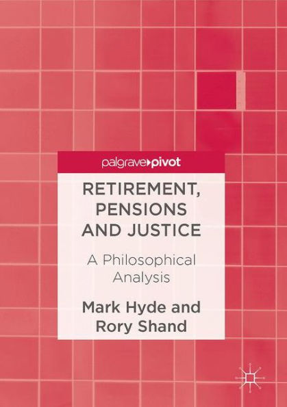 Retirement, Pensions and Justice: A Philosophical Analysis