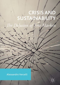 Title: Crisis and Sustainability: The Delusion of Free Markets, Author: Alessandro Vercelli