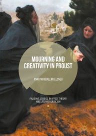 Title: Mourning and Creativity in Proust, Author: Anna Magdalena Elsner
