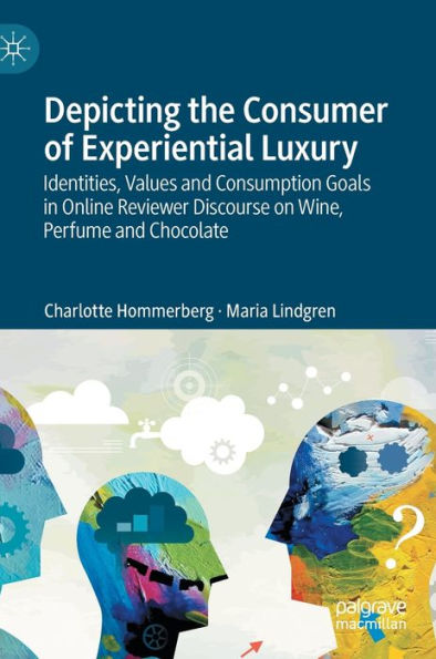 Depicting the Consumer of Experiential Luxury: Identities, Values and Consumption Goals Online Reviewer Discourse on Wine, Perfume Chocolate