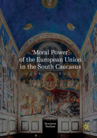 Title: 'Moral Power' of the European Union in the South Caucasus, Author: Syuzanna Vasilyan