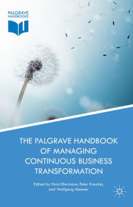 Title: The Palgrave Handbook of Managing Continuous Business Transformation, Author: Horst Ellermann