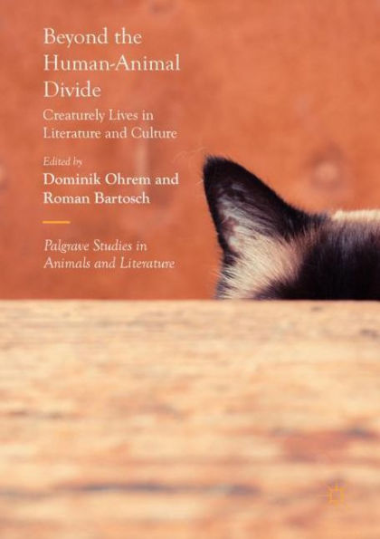 Beyond the Human-Animal Divide: Creaturely Lives in Literature and Culture