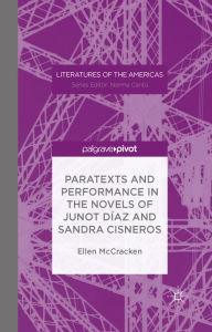 Title: Paratexts and Performance in the Novels of Junot Díaz and Sandra Cisneros, Author: Ellen McCracken