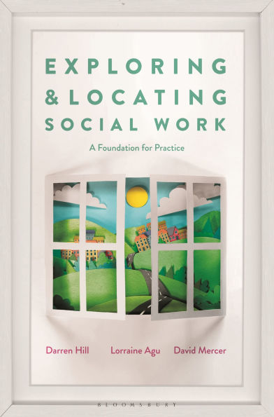 Exploring and Locating Social Work: A Foundation for Practice