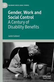 Title: Gender, Work and Social Control: A Century of Disability Benefits, Author: Jackie Gulland