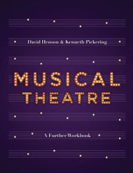 Title: Musical Theatre: A Workbook for Further Study, Author: David Henson