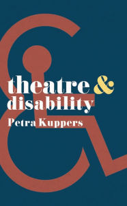 Title: Theatre and Disability, Author: Petra Kuppers
