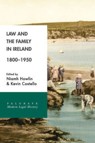 Title: Law and the Family in Ireland, 1800-1950, Author: Niamh Howlin