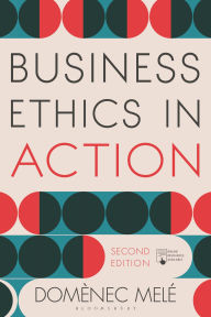 Title: Business Ethics in Action: Managing Human Excellence in Organizations / Edition 2, Author: Domènec Melé